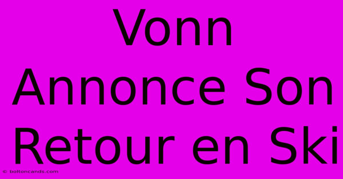 Vonn Annonce Son Retour En Ski 