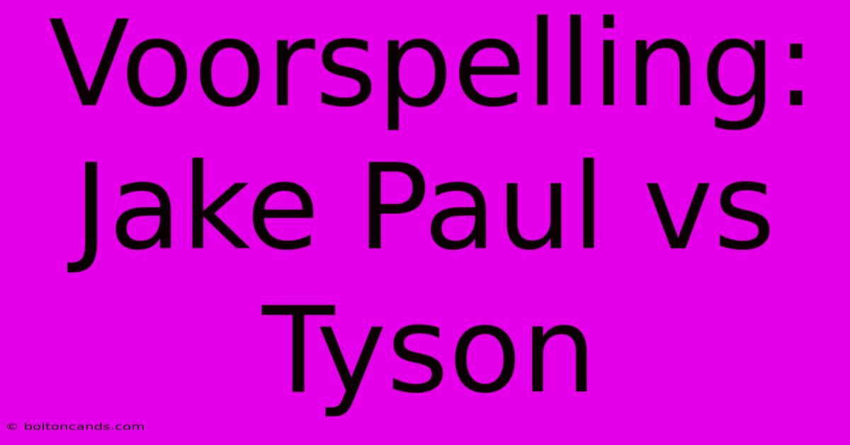 Voorspelling: Jake Paul Vs Tyson