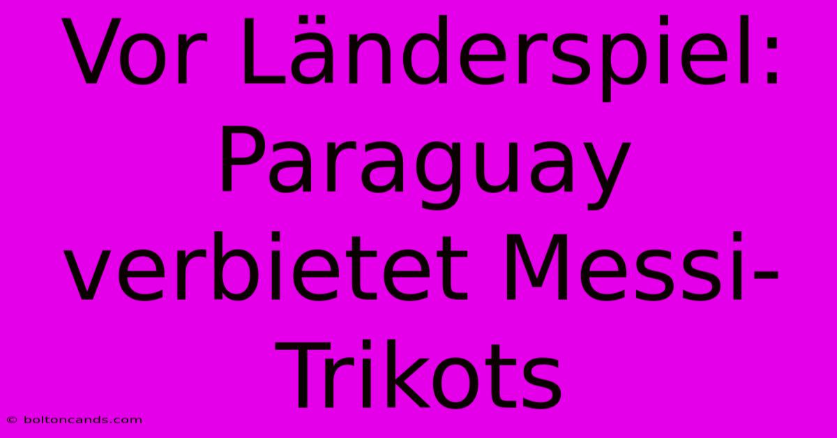 Vor Länderspiel: Paraguay Verbietet Messi-Trikots