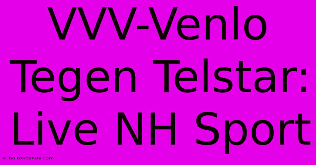 VVV-Venlo Tegen Telstar: Live NH Sport