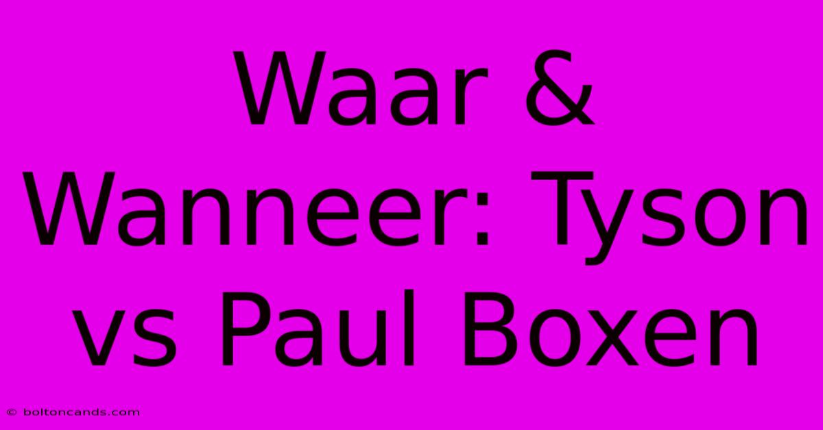 Waar & Wanneer: Tyson Vs Paul Boxen 