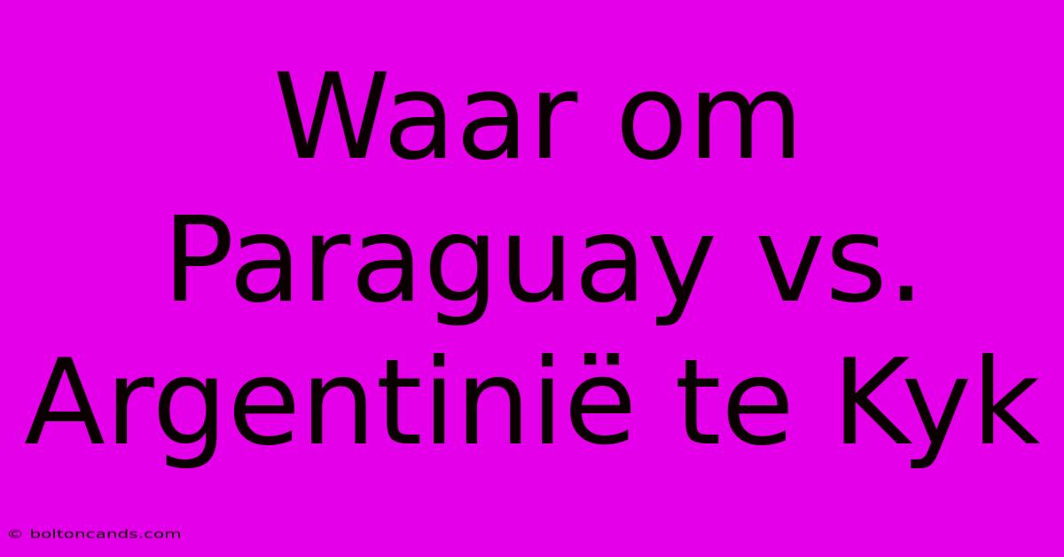 Waar Om Paraguay Vs. Argentinië Te Kyk