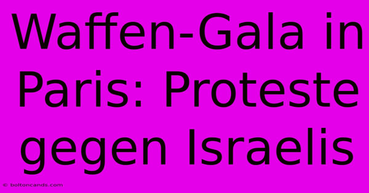 Waffen-Gala In Paris: Proteste Gegen Israelis