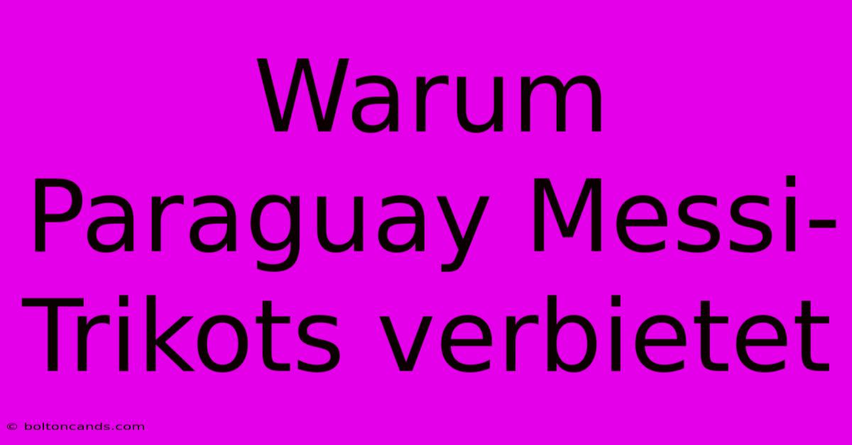 Warum Paraguay Messi-Trikots Verbietet