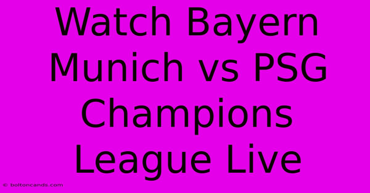 Watch Bayern Munich Vs PSG Champions League Live