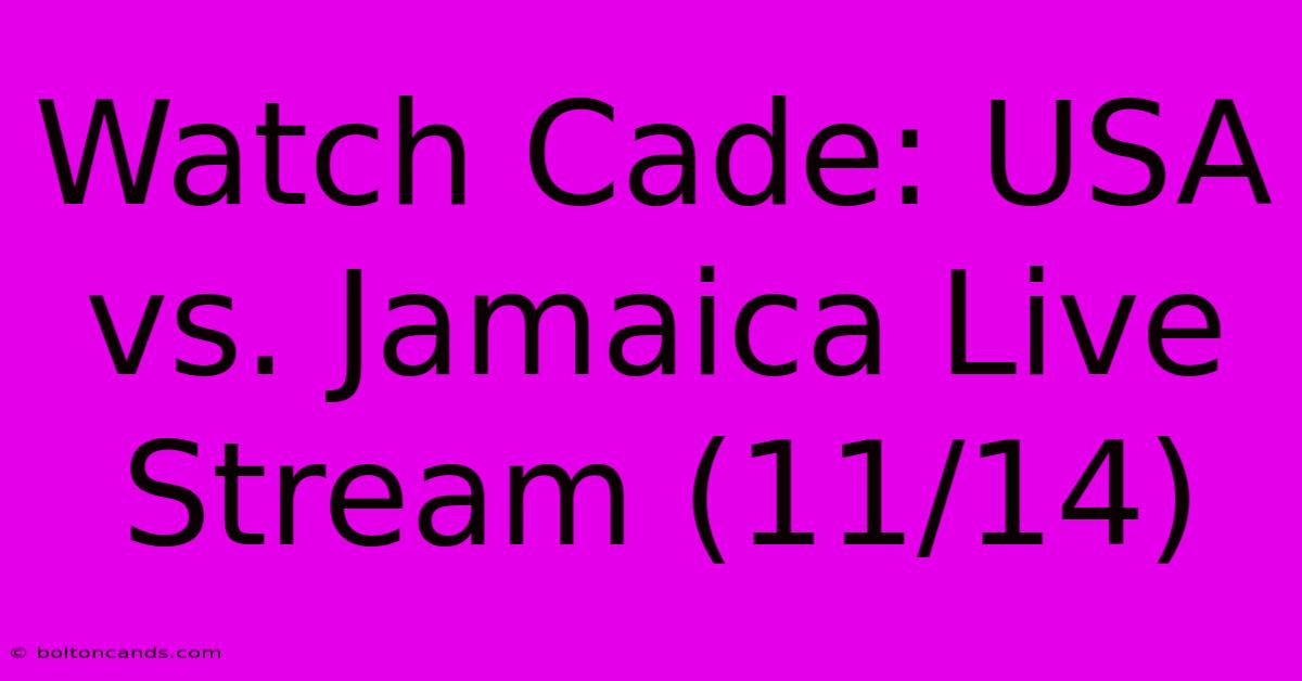 Watch Cade: USA Vs. Jamaica Live Stream (11/14) 