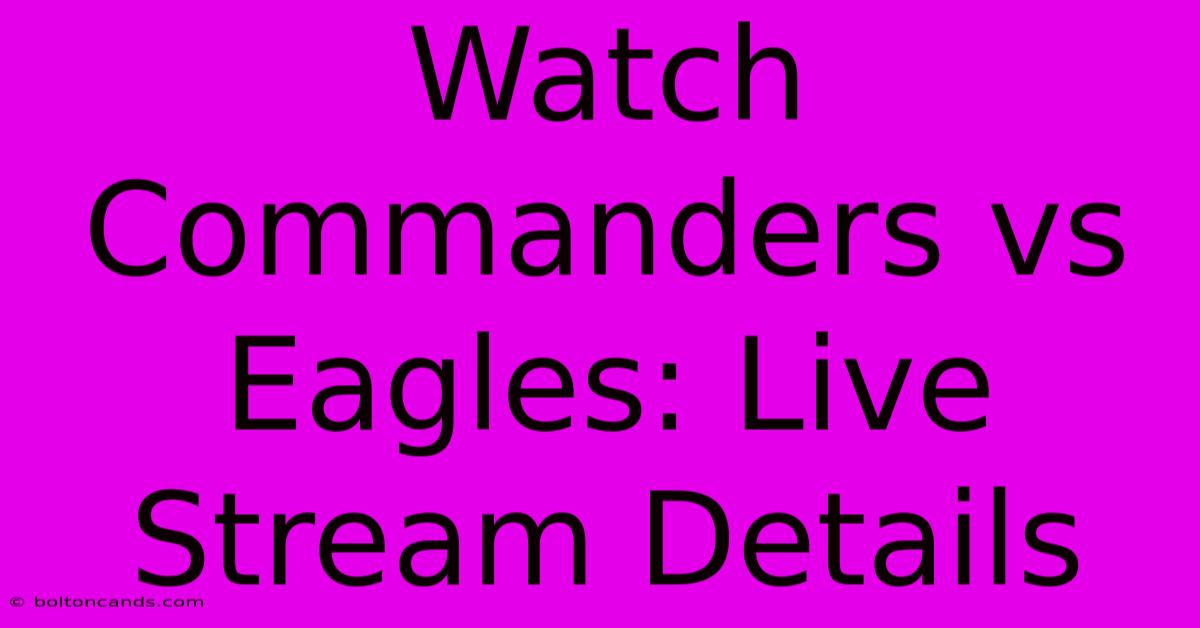 Watch Commanders Vs Eagles: Live Stream Details 