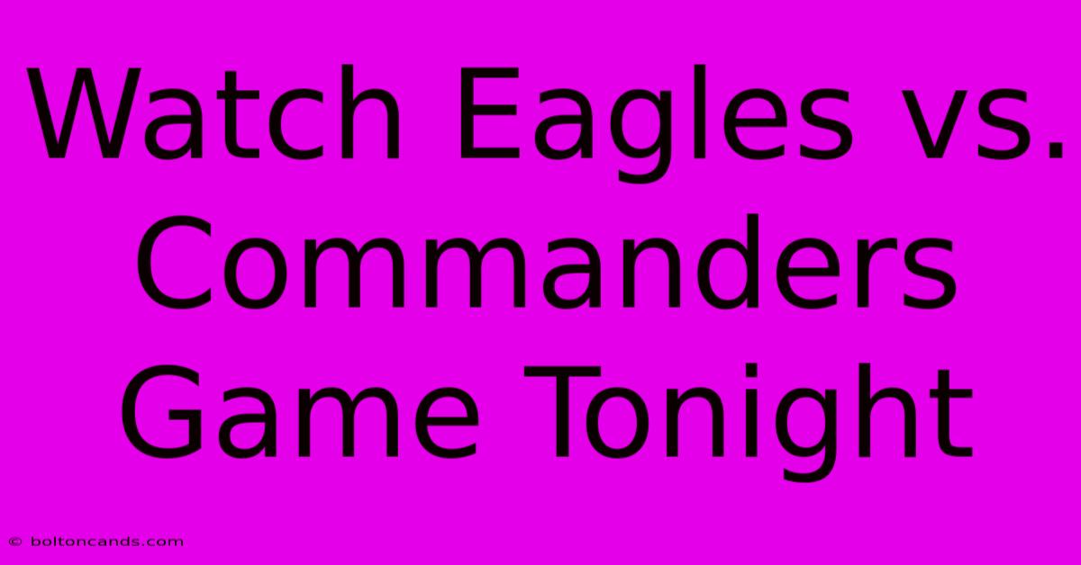 Watch Eagles Vs. Commanders Game Tonight