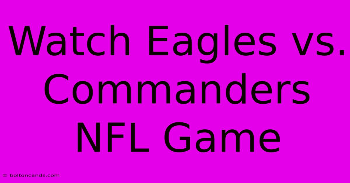 Watch Eagles Vs. Commanders NFL Game