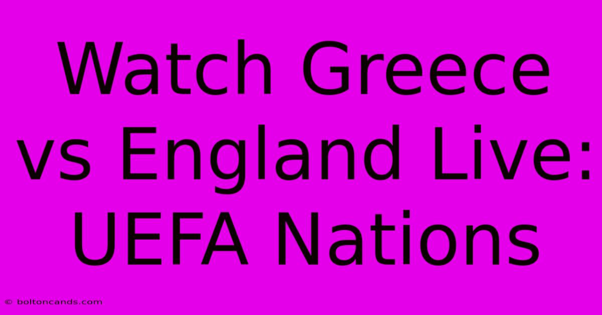 Watch Greece Vs England Live: UEFA Nations