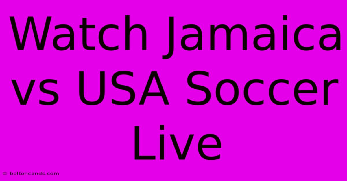 Watch Jamaica Vs USA Soccer Live