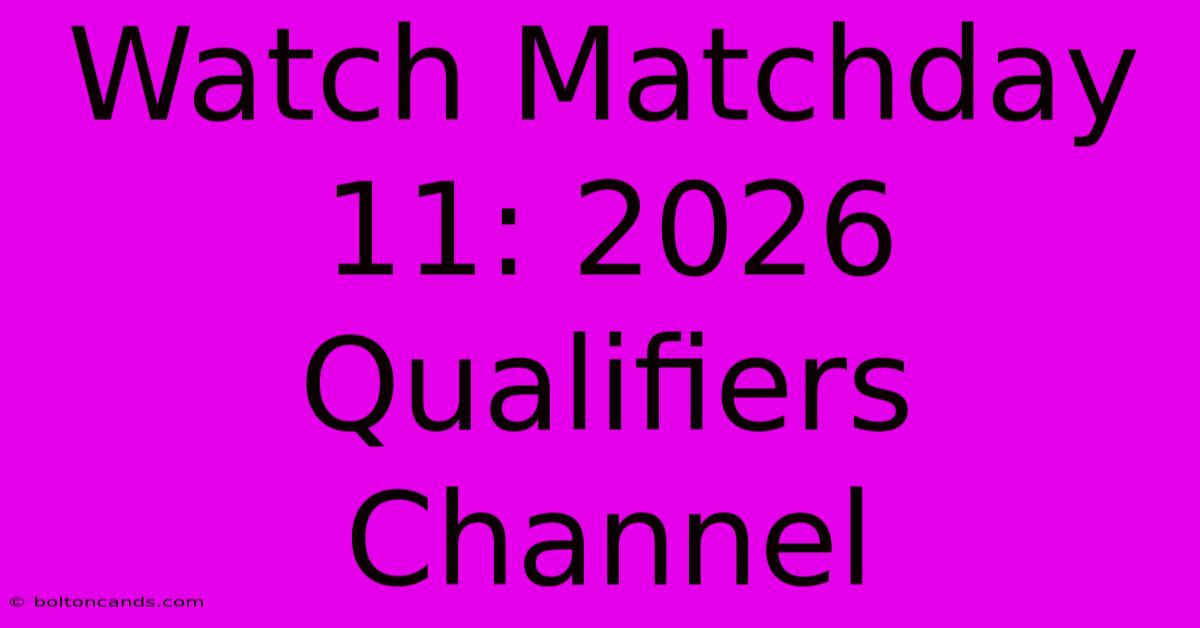 Watch Matchday 11: 2026 Qualifiers Channel