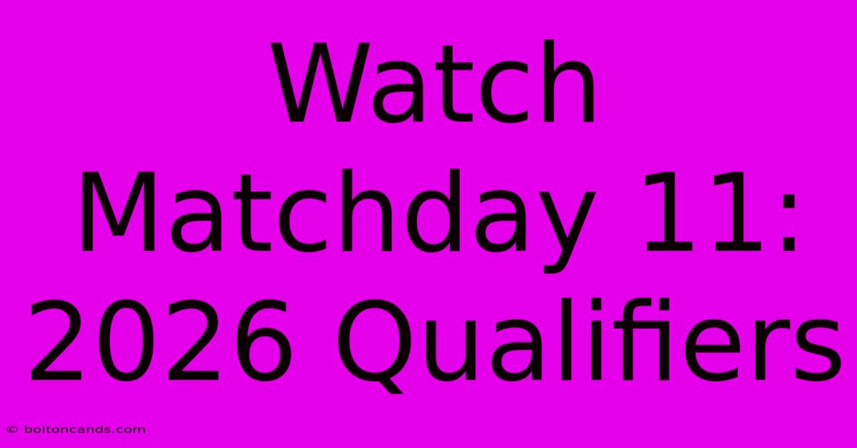 Watch Matchday 11: 2026 Qualifiers