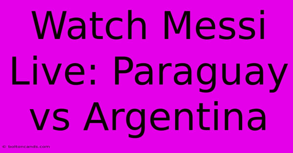 Watch Messi Live: Paraguay Vs Argentina