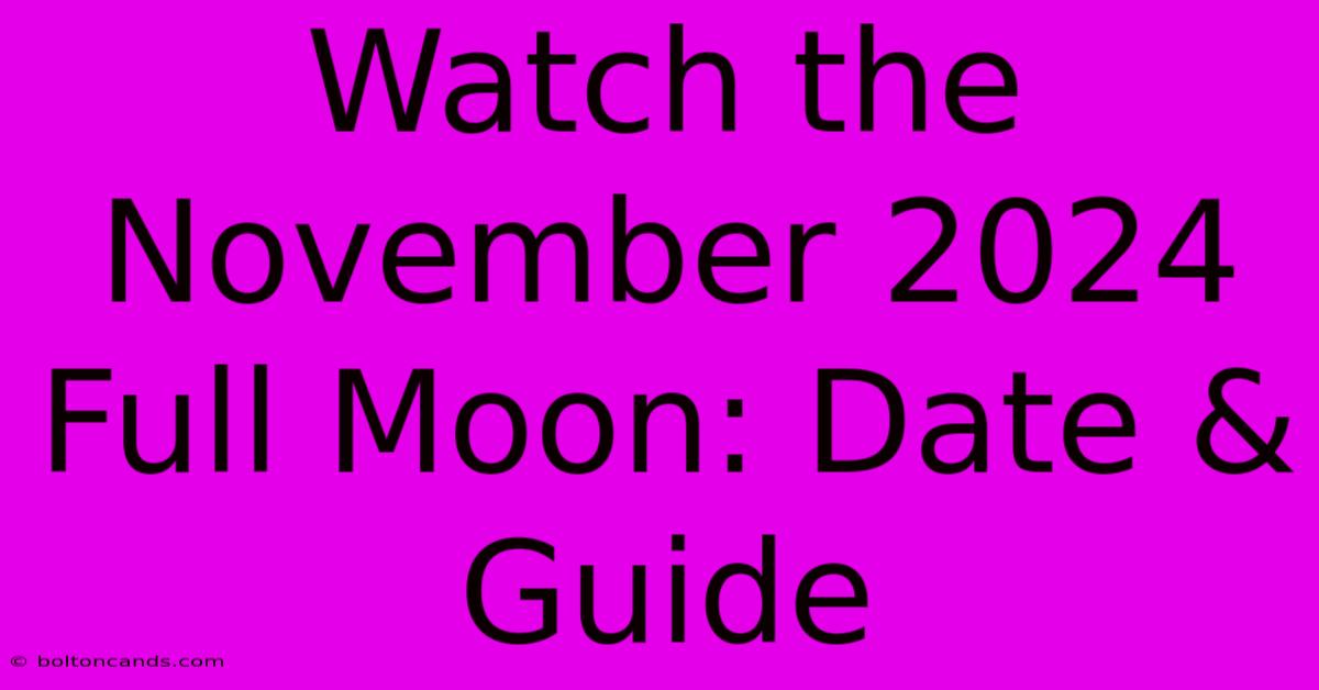 Watch The November 2024 Full Moon: Date & Guide