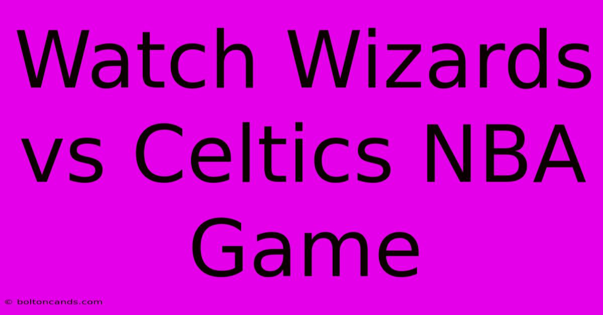 Watch Wizards Vs Celtics NBA Game