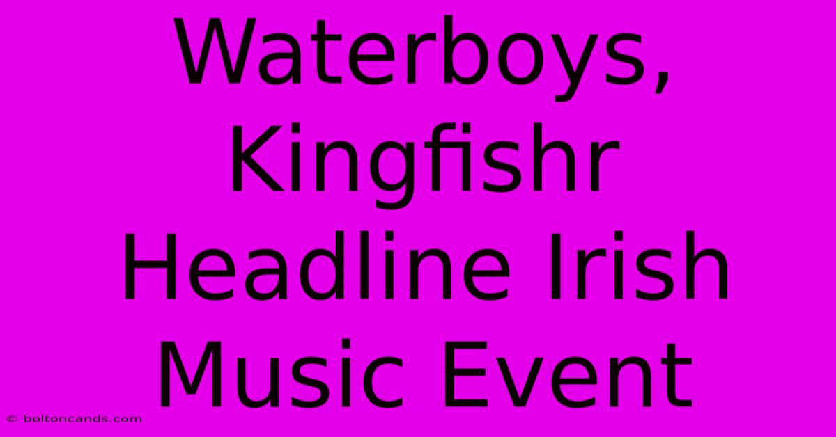 Waterboys, Kingfishr Headline Irish Music Event 