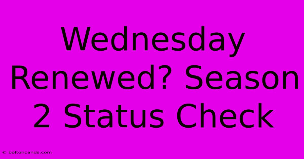 Wednesday Renewed? Season 2 Status Check