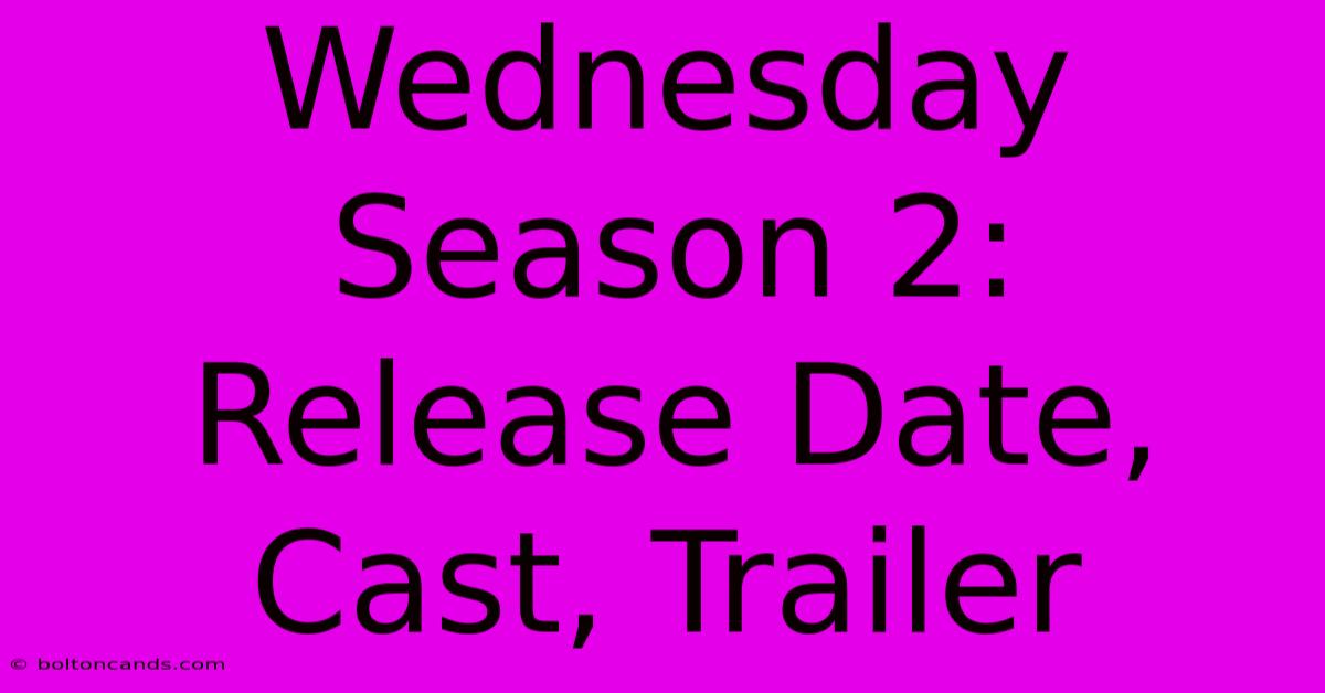 Wednesday Season 2: Release Date, Cast, Trailer