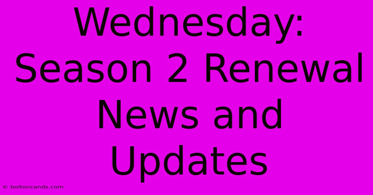 Wednesday: Season 2 Renewal News And Updates 