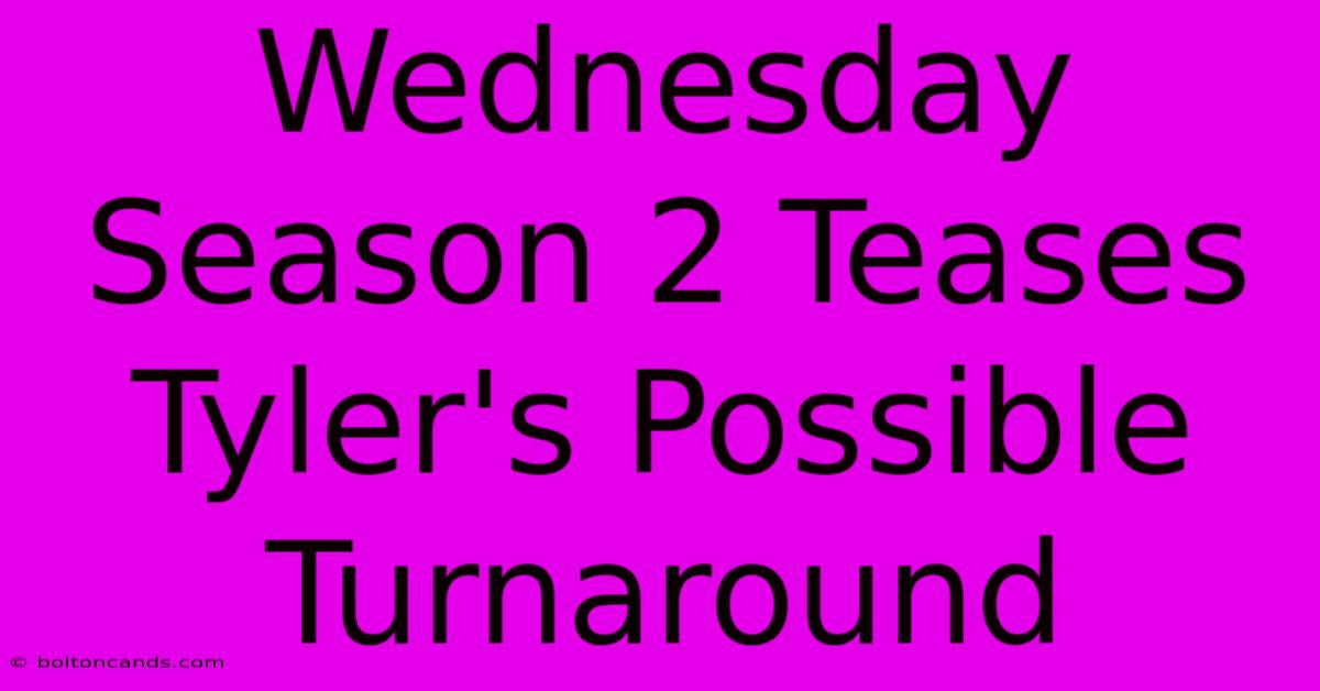 Wednesday Season 2 Teases Tyler's Possible Turnaround