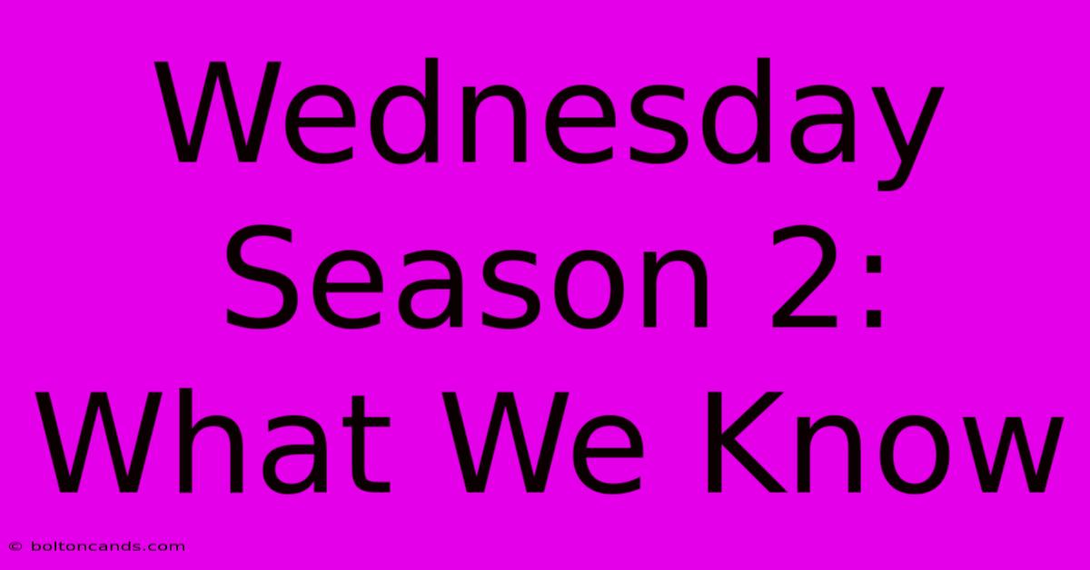 Wednesday Season 2: What We Know