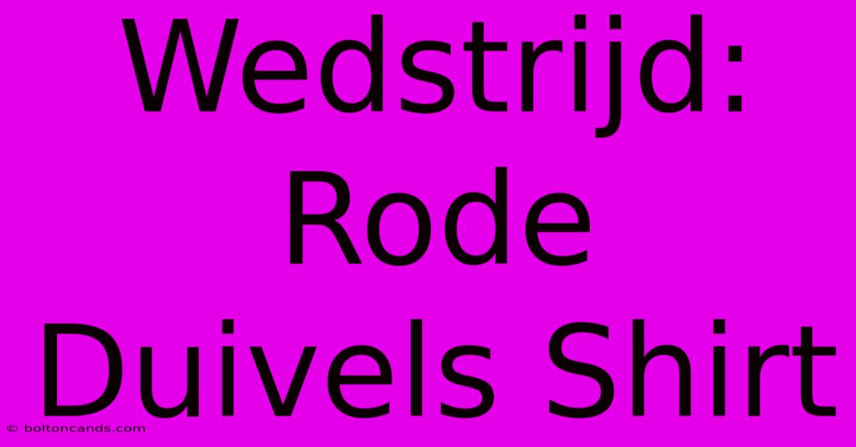 Wedstrijd: Rode Duivels Shirt 