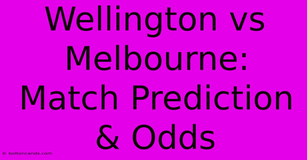 Wellington Vs Melbourne: Match Prediction & Odds