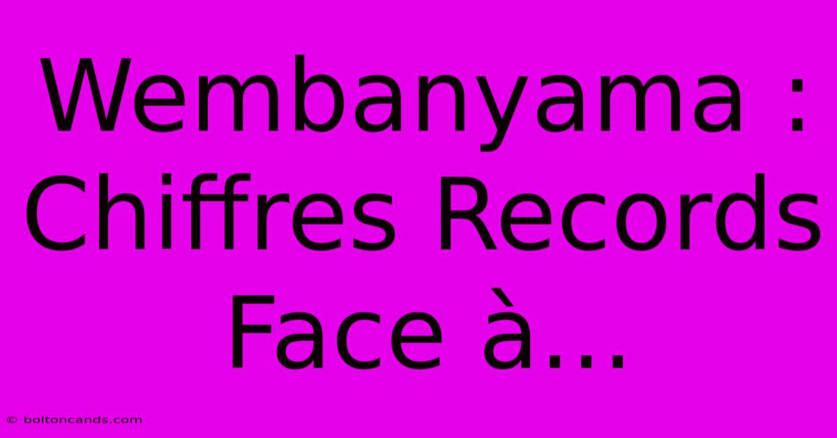 Wembanyama : Chiffres Records Face À...