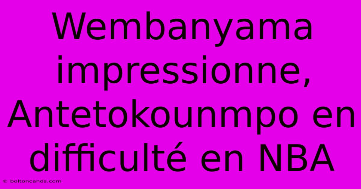 Wembanyama Impressionne, Antetokounmpo En Difficulté En NBA