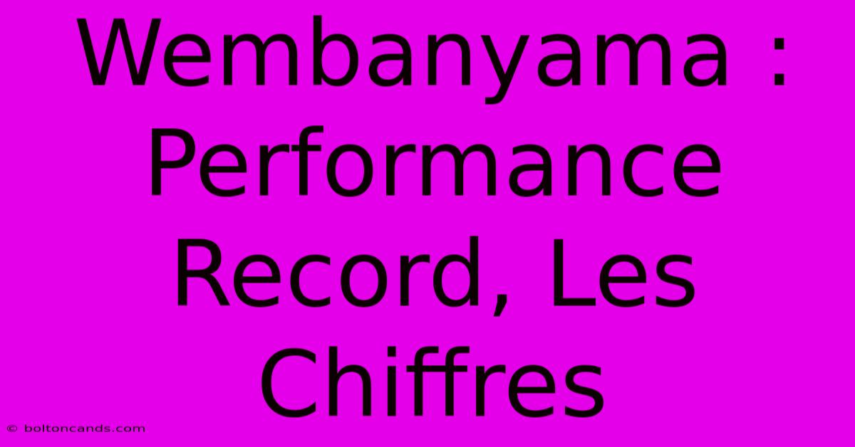 Wembanyama : Performance Record, Les Chiffres 