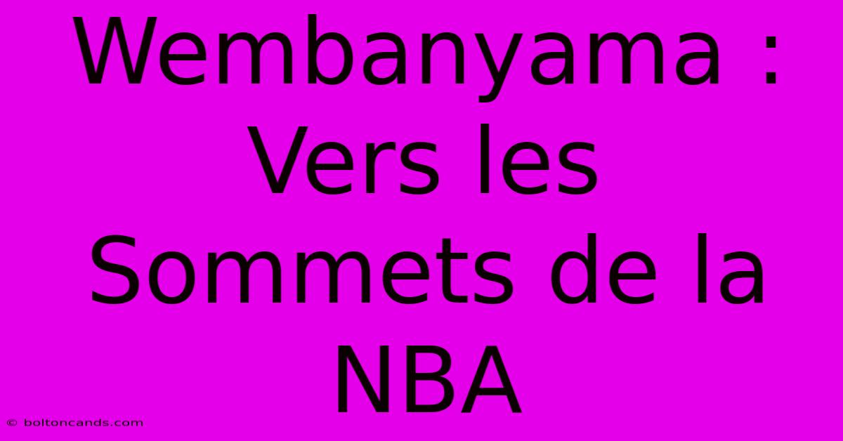 Wembanyama : Vers Les Sommets De La NBA