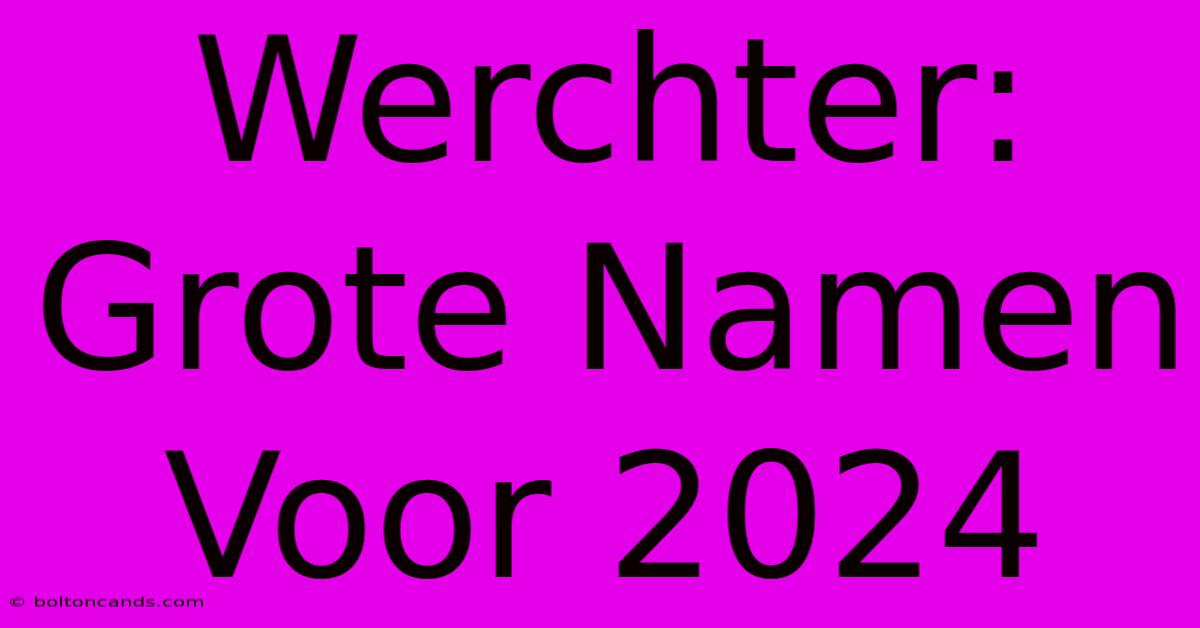 Werchter: Grote Namen Voor 2024