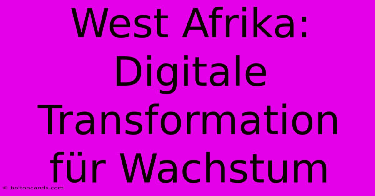 West Afrika: Digitale Transformation Für Wachstum