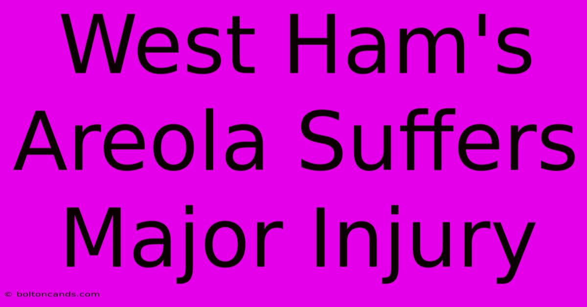 West Ham's Areola Suffers Major Injury