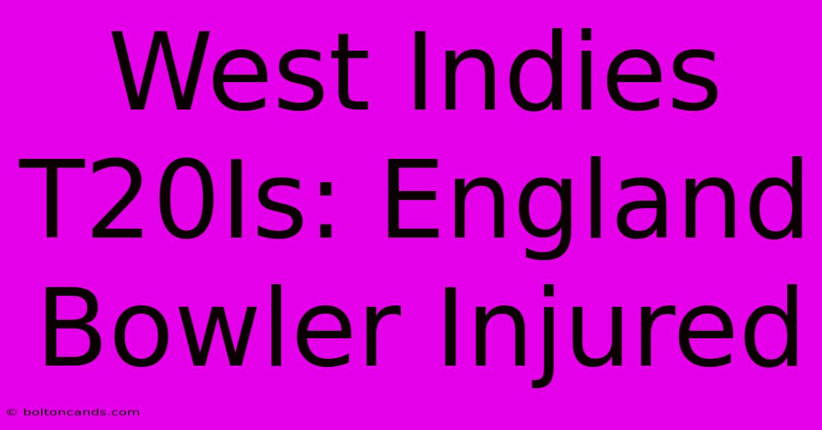 West Indies T20Is: England Bowler Injured 