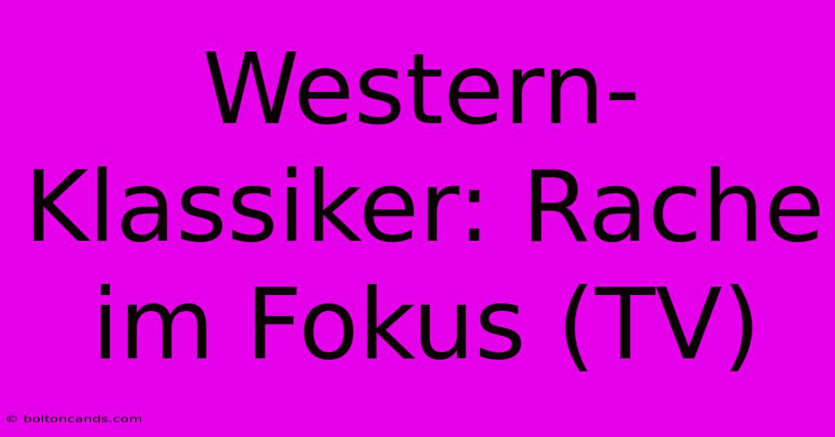 Western-Klassiker: Rache Im Fokus (TV)