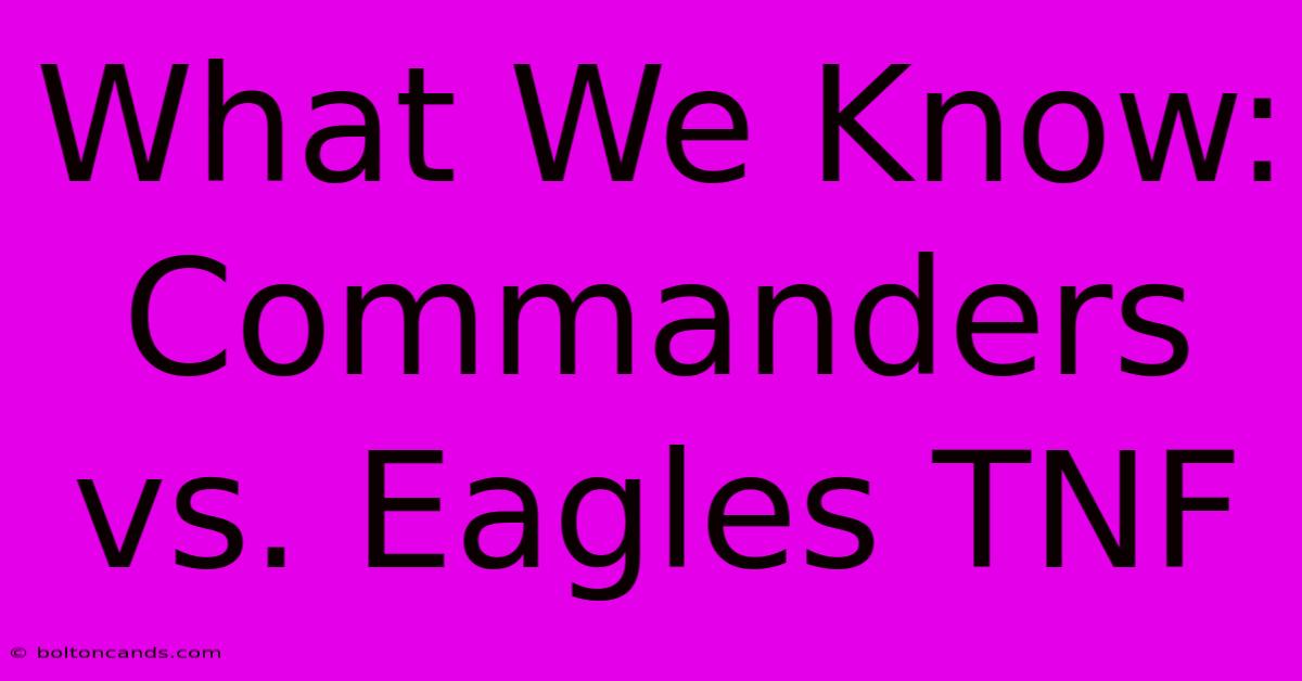 What We Know: Commanders Vs. Eagles TNF 