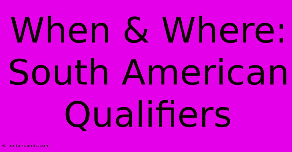 When & Where: South American Qualifiers