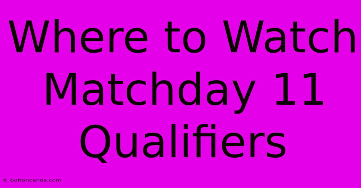 Where To Watch Matchday 11 Qualifiers