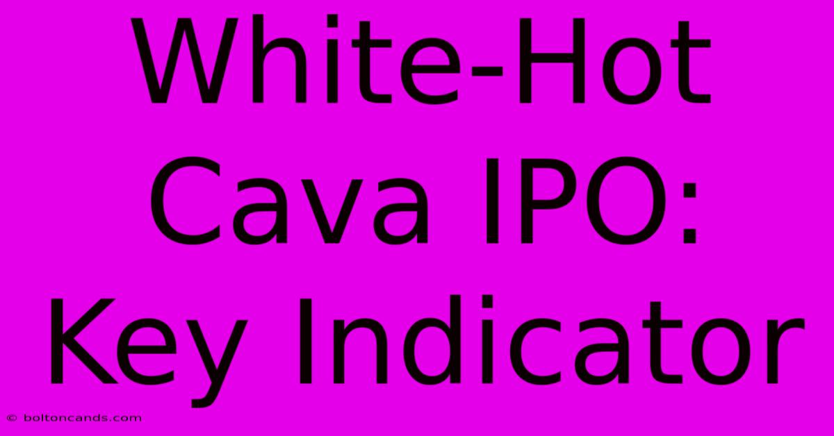 White-Hot Cava IPO: Key Indicator