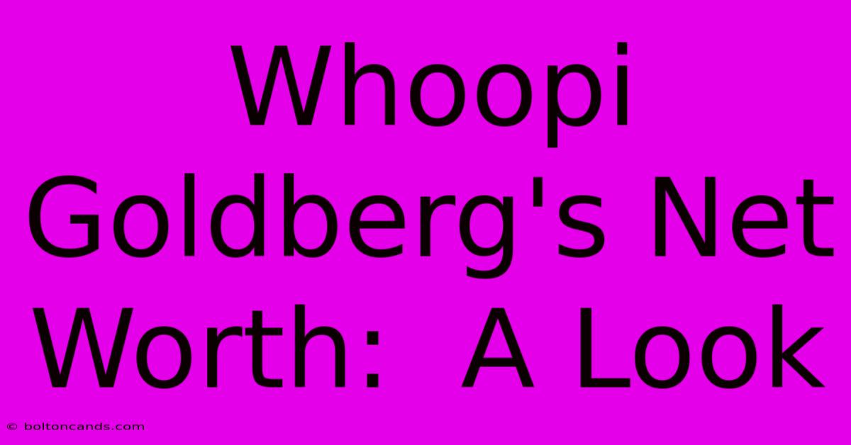 Whoopi Goldberg's Net Worth:  A Look 