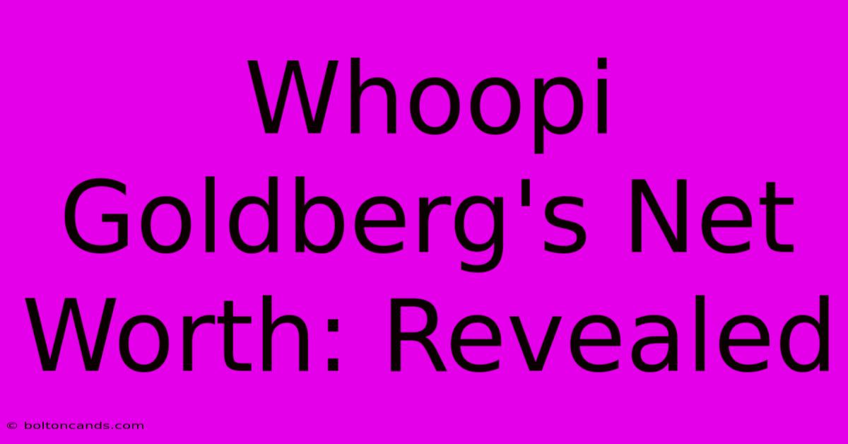 Whoopi Goldberg's Net Worth: Revealed 