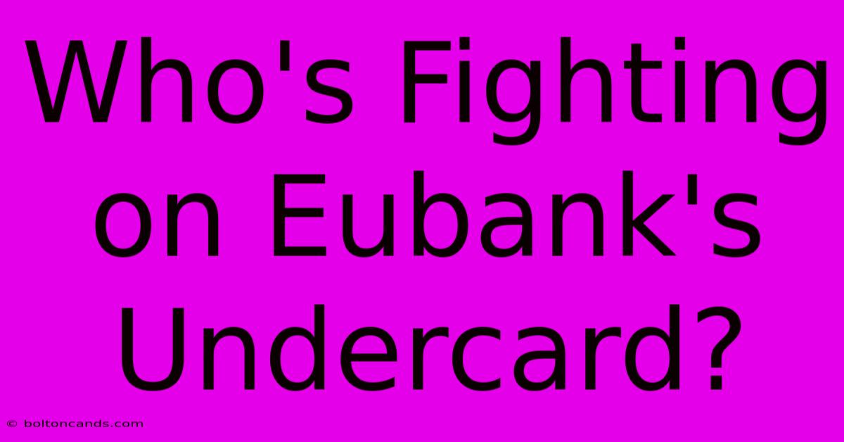 Who's Fighting On Eubank's Undercard?