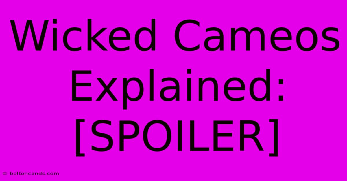 Wicked Cameos Explained: [SPOILER]