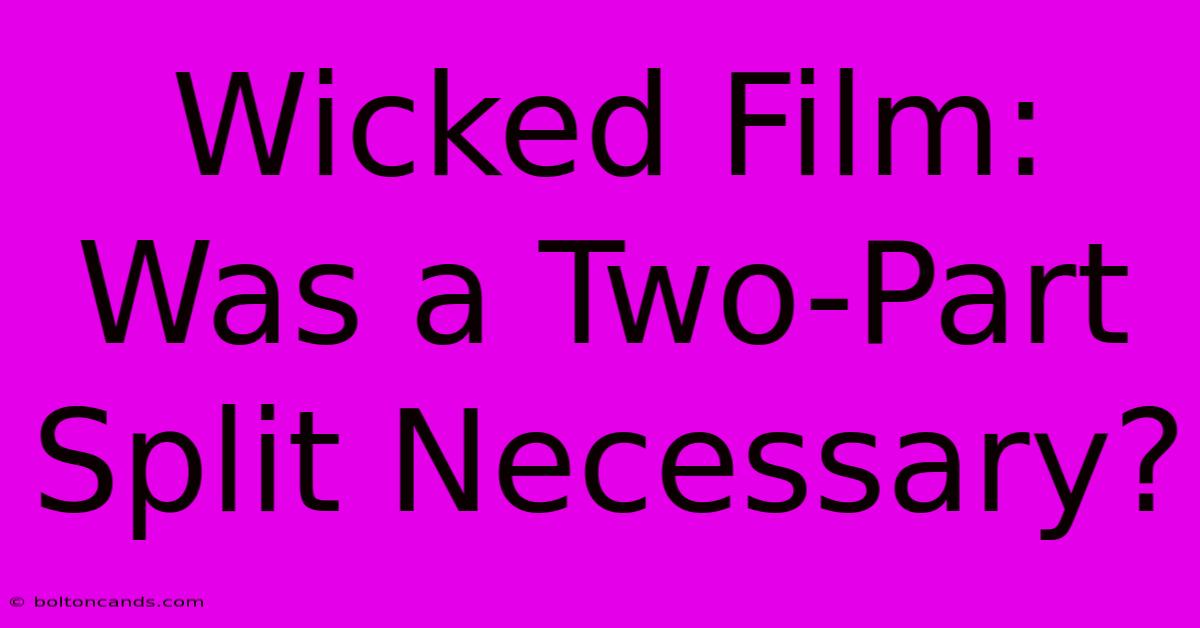 Wicked Film: Was A Two-Part Split Necessary?