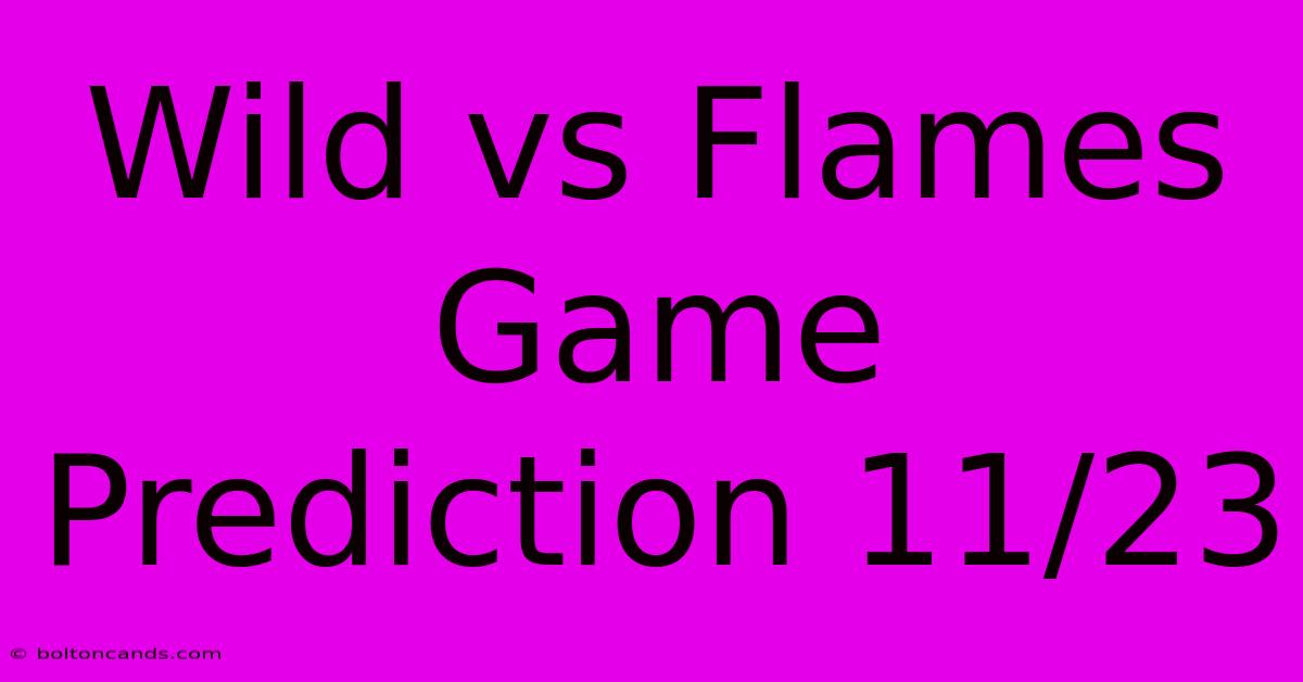 Wild Vs Flames Game Prediction 11/23