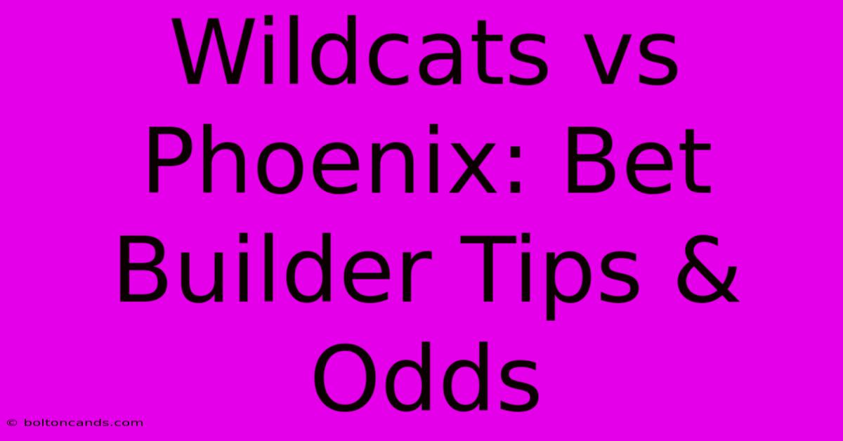 Wildcats Vs Phoenix: Bet Builder Tips & Odds