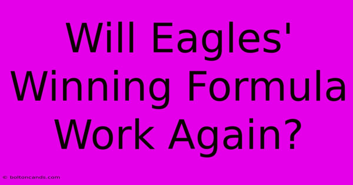 Will Eagles' Winning Formula Work Again? 