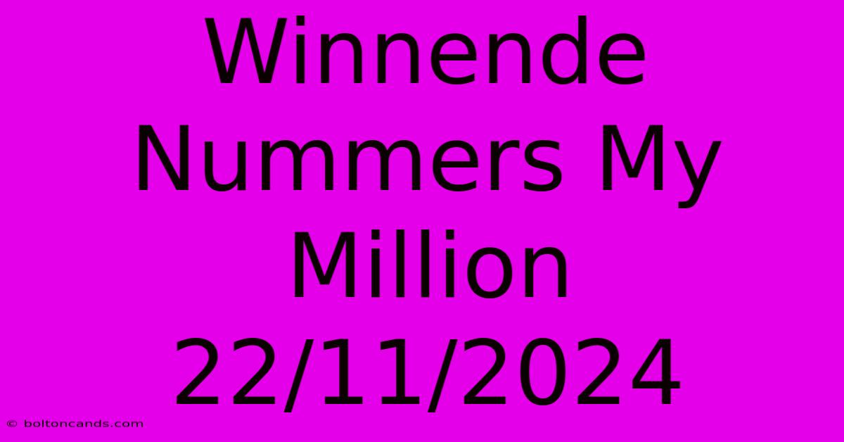 Winnende Nummers My Million 22/11/2024